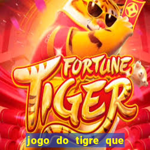 jogo do tigre que paga dinheiro de verdade